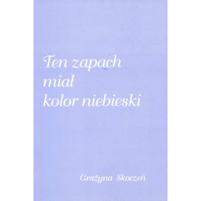 TEN ZAPACH MIAL KOLOR NIEBIESKI-ten-kolor-mial-zapach-niebieski-ksiazka-okladkai.jpg